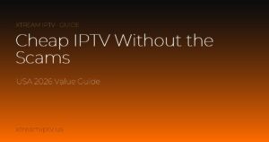 Cheap IPTV in the USA Without the Scams (2026)