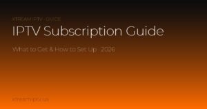 IPTV Subscription Guide (2026): What to Get & How to Set Up
