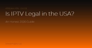 Is IPTV Legal in the USA? An Honest 2026 Guide