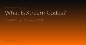 What Is Xtream Codes? The IPTV Login Explained (2026)