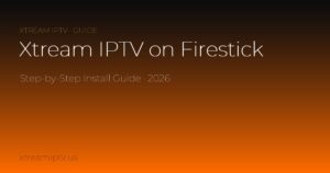 Xtream IPTV Firestick: How to Install It Step-by-Step (2026)