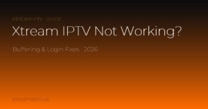 Xtream IPTV Not Working? Buffering & Login Fixes (2026)