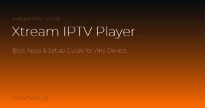 Xtream IPTV Player: Best Apps & How to Set It Up on Any Device (2026)