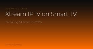 Xtream IPTV Smart TV: Samsung & LG Setup Guide (2026)